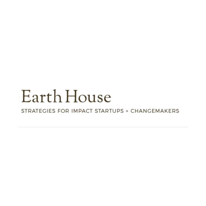Earth House: Strategies For Impact Startups + Changemakers